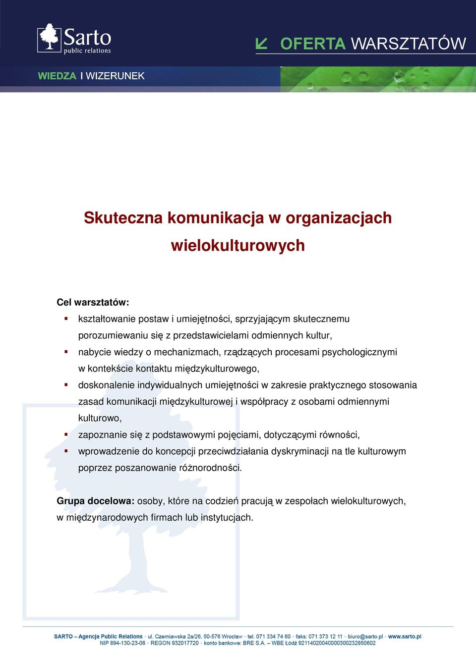 stosowania zasad komunikacji międzykulturowej i współpracy z osobami odmiennymi kulturowo, zapoznanie się z podstawowymi pojęciami, dotyczącymi równości, wprowadzenie do koncepcji