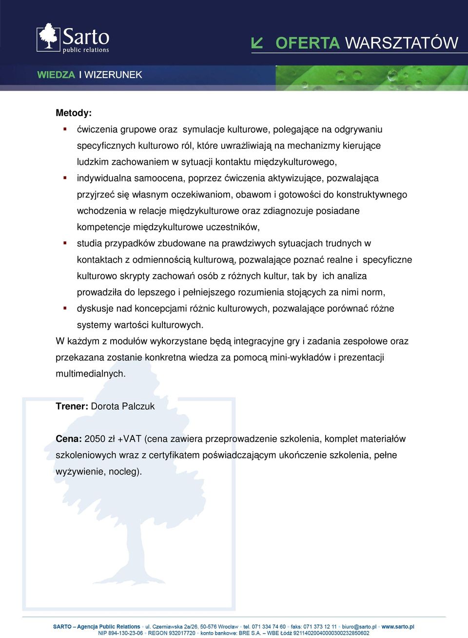 oraz zdiagnozuje posiadane kompetencje międzykulturowe uczestników, studia przypadków zbudowane na prawdziwych sytuacjach trudnych w kontaktach z odmiennością kulturową, pozwalające poznać realne i