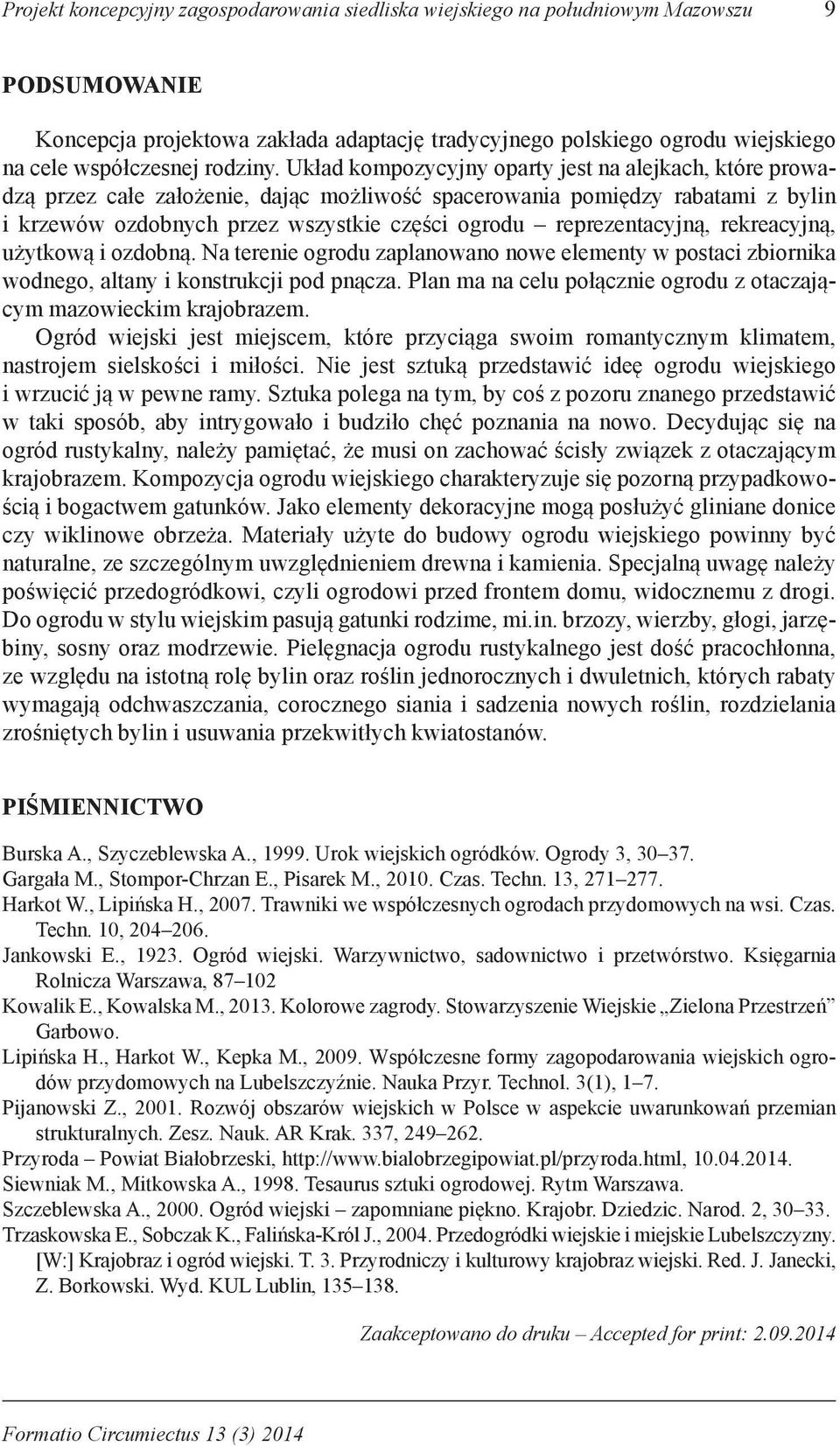 Układ kompozycyjny oparty jest na alejkach, które prowadzą przez całe założenie, dając możliwość spacerowania pomiędzy rabatami z bylin i krzewów ozdobnych przez wszystkie części ogrodu