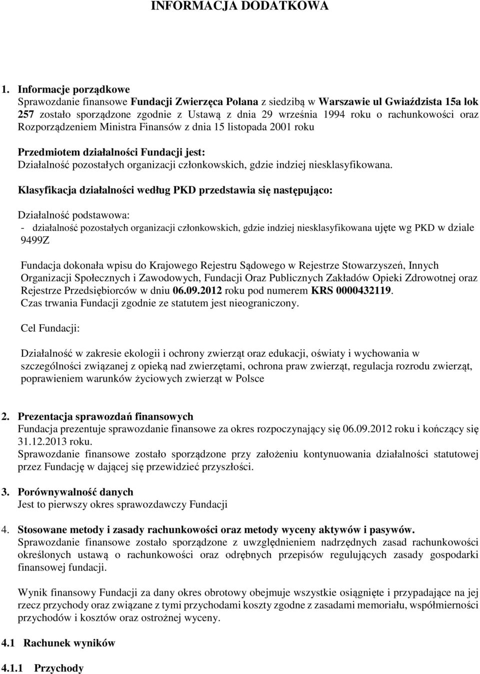 rachunkowości oraz Rozporządzeniem Ministra Finansów z dnia 15 listopada 2001 roku Przedmiotem działalności Fundacji jest: Działalność pozostałych organizacji członkowskich, gdzie indziej