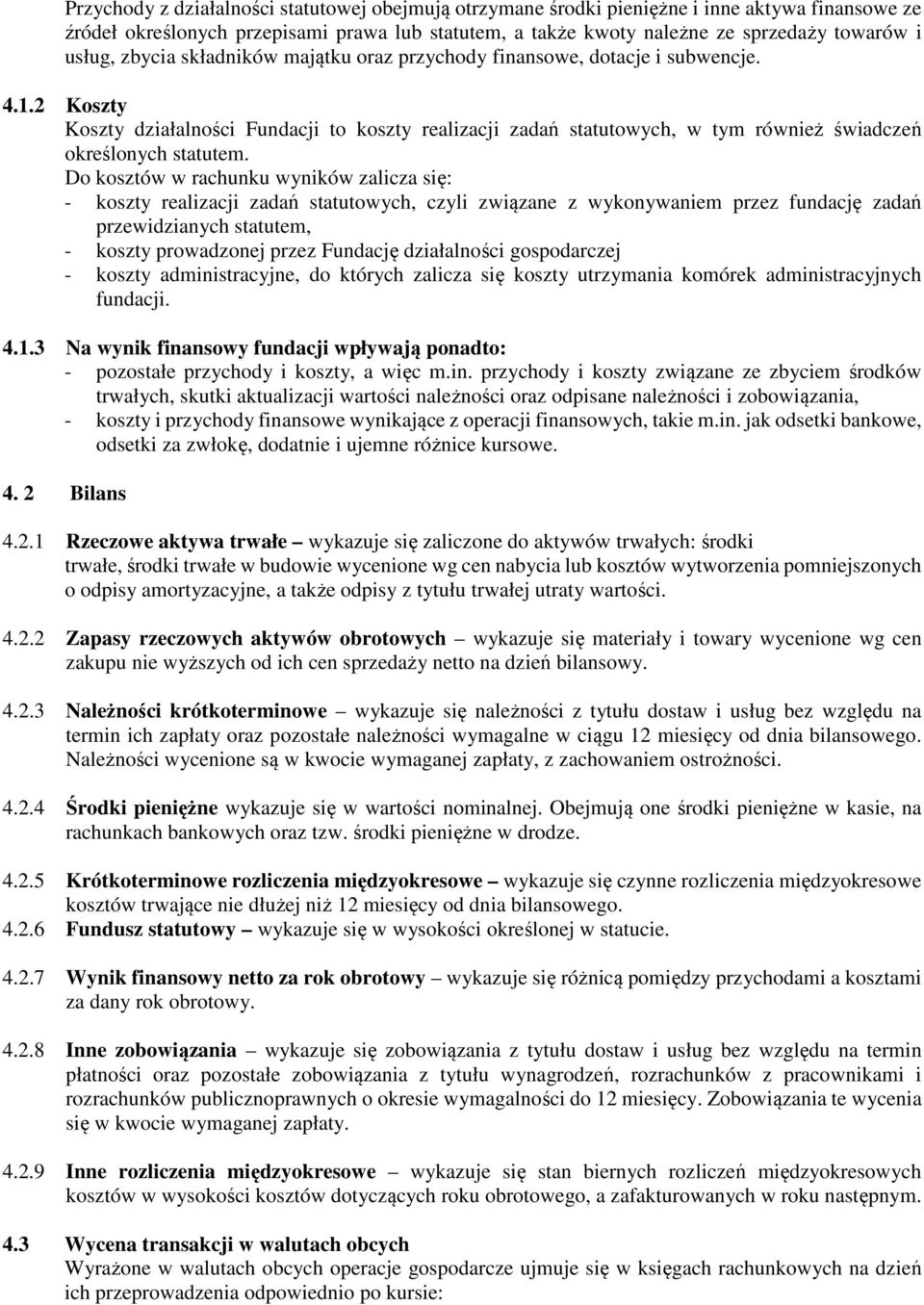 2 Koszty Koszty działalności Fundacji to koszty realizacji zadań statutowych, w tym również świadczeń określonych statutem.