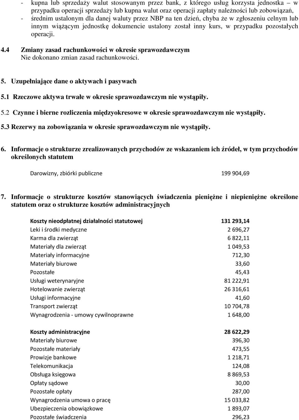 4 Zmiany zasad rachunkowości w okresie sprawozdawczym Nie dokonano zmian zasad rachunkowości. 5. Uzupełniające dane o aktywach i pasywach 5.