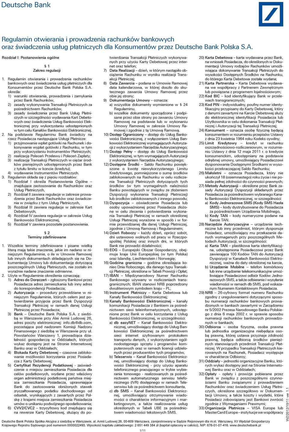 określa: 1) warunki otwierania, prowadzenia i zamykania przez Bank Rachunków, 2) zasady wykonywania Transakcji Płatniczych za pośrednictwem Rachunków, 3) zasady świadczenia przez Bank Usług
