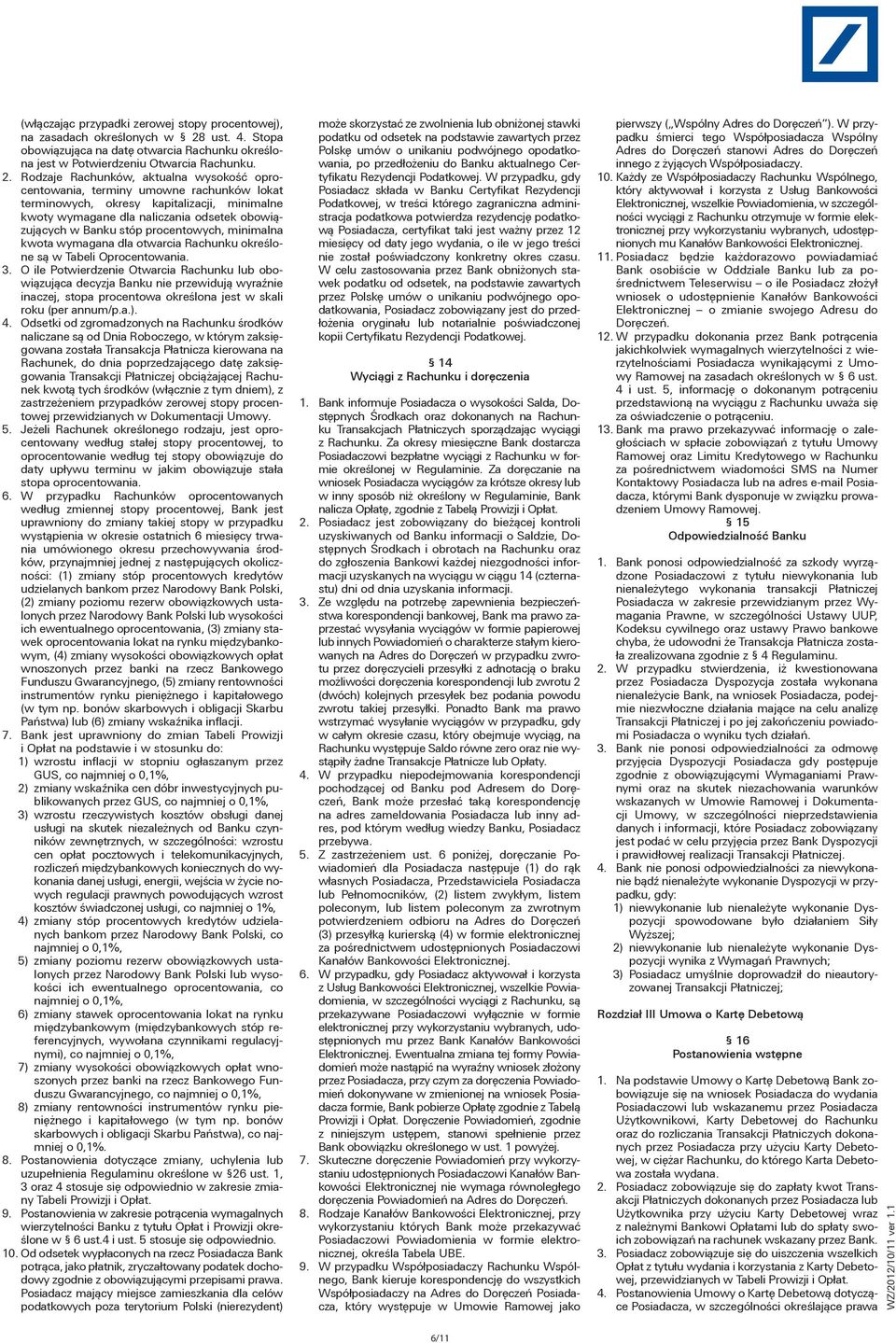 Rodzaje Rachunków, aktualna wysokość oprocentowania, terminy umowne rachunków lokat terminowych, okresy kapitalizacji, minimalne kwoty wymagane dla naliczania odsetek obowiązujących w Banku stóp