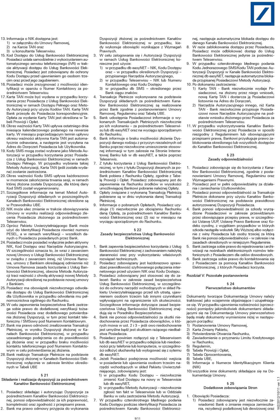 Elektronicznej. Posiadacz jest zobowiązany do ochrony Kodu Dostępu przed ujawnieniem go osobom trzecim oraz przed jego zagubieniem. 16.