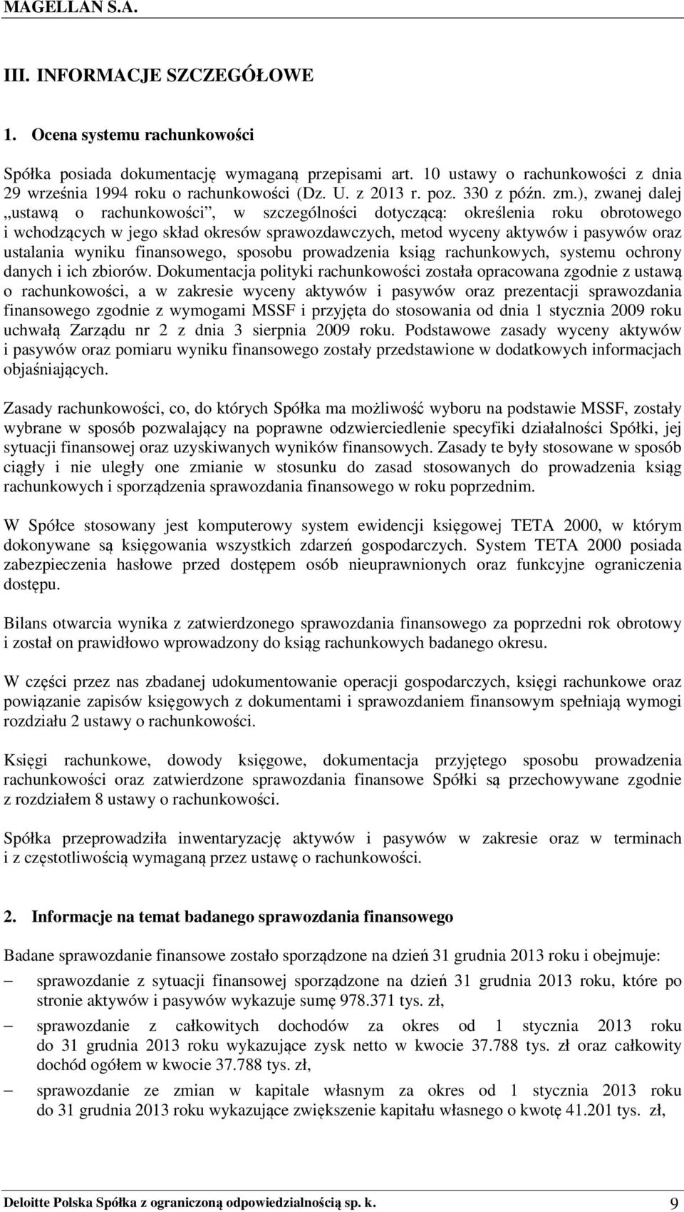 ), zwanej dalej ustawą o rachunkowości, w szczególności dotyczącą: określenia roku obrotowego i wchodzących w jego skład okresów sprawozdawczych, metod wyceny aktywów i pasywów oraz ustalania wyniku