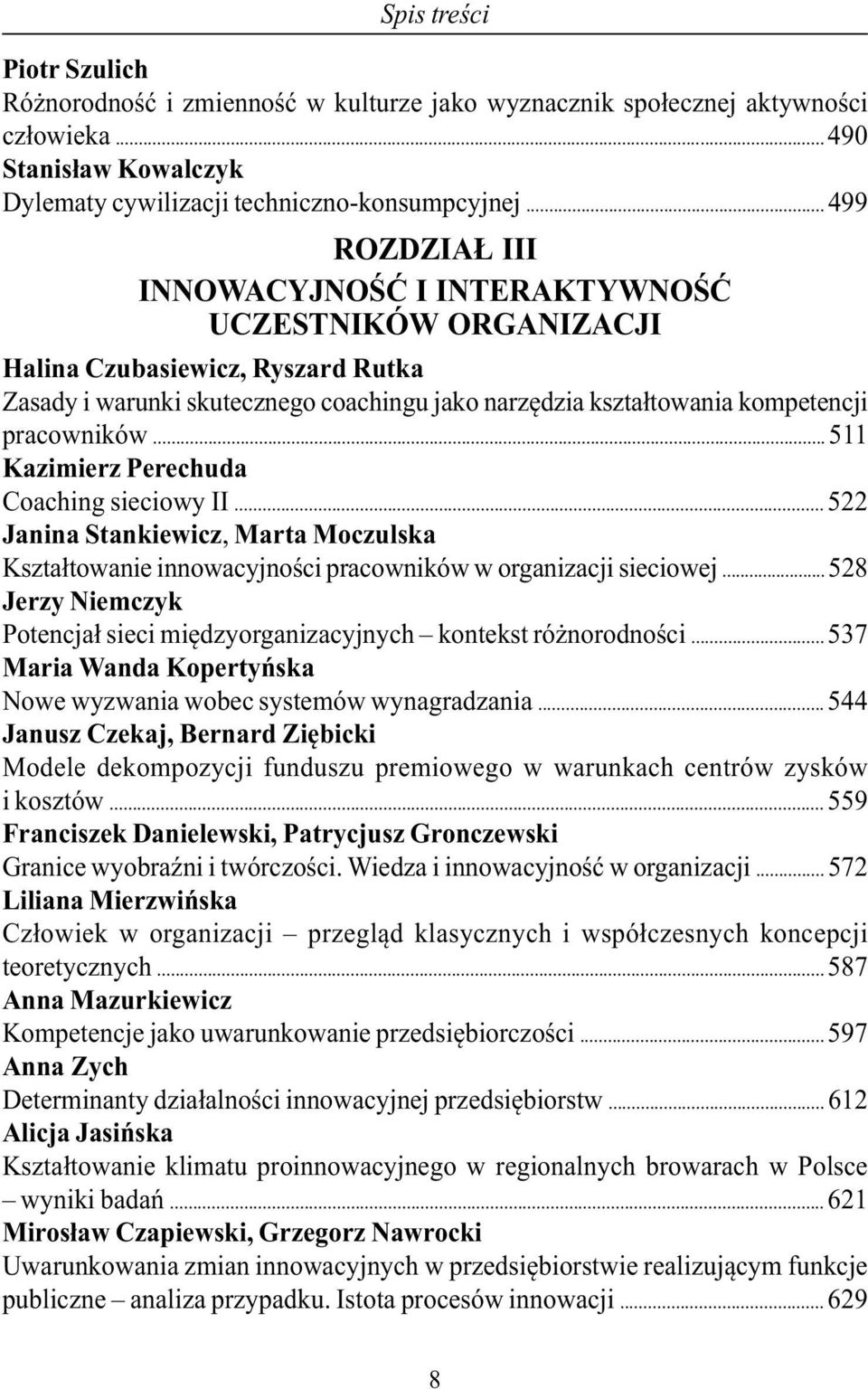 .. 511 Kazimierz Perechuda Coaching sieciowy II... 522 Janina Stankiewicz, Marta Moczulska Kształtowanie innowacyjności pracowników w organizacji sieciowej.