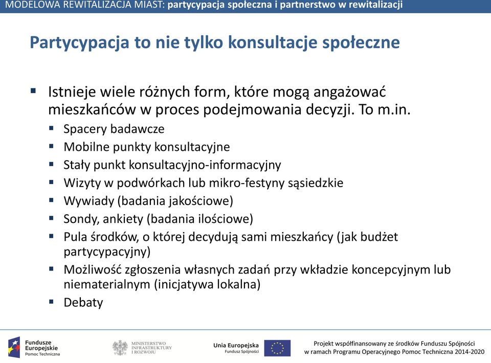 Spacery badawcze Mobilne punkty konsultacyjne Stały punkt konsultacyjno-informacyjny Wizyty w podwórkach lub mikro-festyny sąsiedzkie