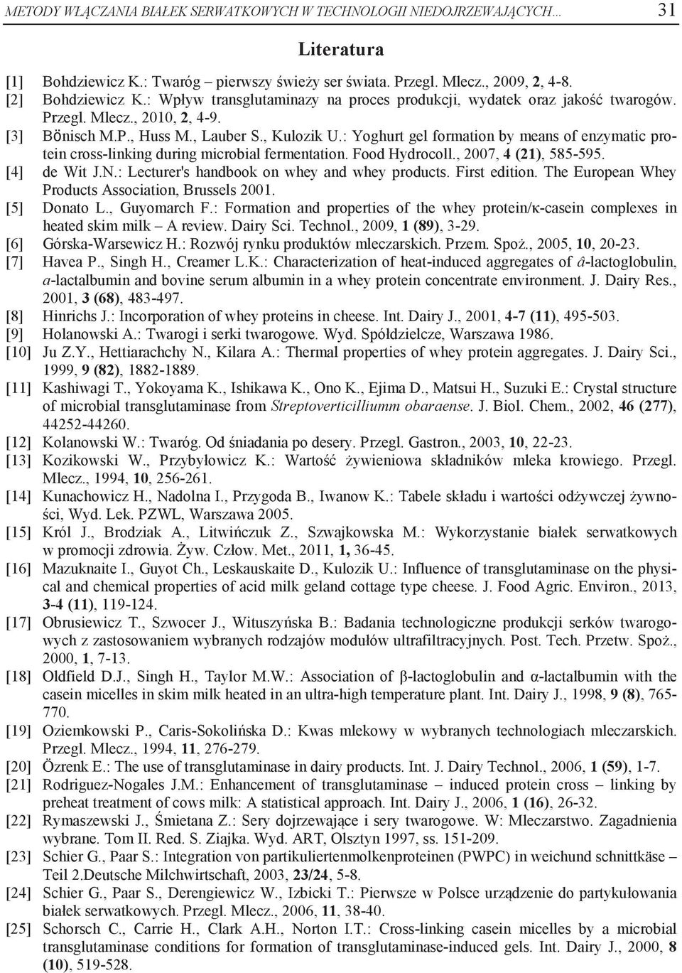 : Yoghurt gel formation by means of enzymatic protein cross-linking during microbial fermentation. Food Hydrocoll., 2007, 4 (21), 585-595. [4] de Wit J.N.