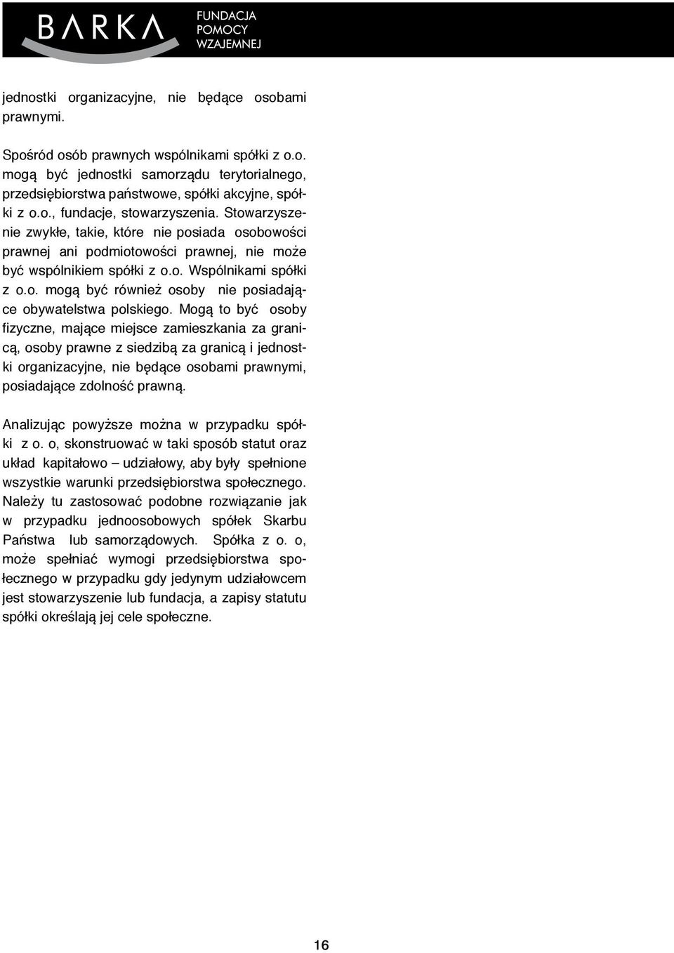 Mogą to być osoby fizyczne, mające miejsce zamieszkania za granicą, osoby prawne z siedzibą za granicą i jednostki organizacyjne, nie będące osobami prawnymi, posiadające zdolność prawną.