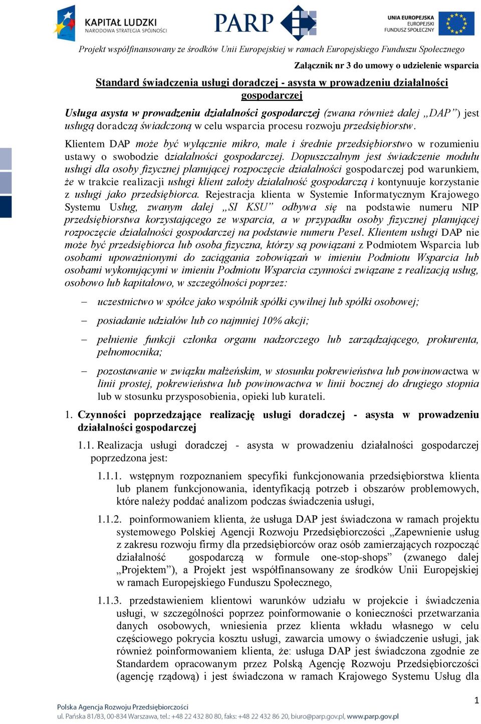 Klientem DAP może być wyłącznie mikro, małe i średnie przedsiębiorstwo w rozumieniu ustawy o swobodzie działalności gospodarczej.