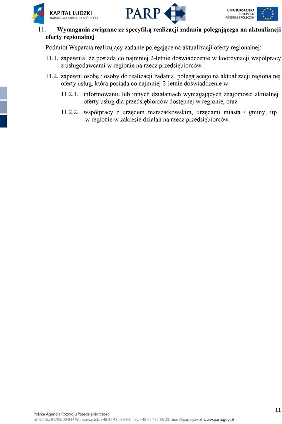 letnie doświadczenie w koordynacji współpracy z usługodawcami w regionie na rzecz przedsiębiorców. 11.2.