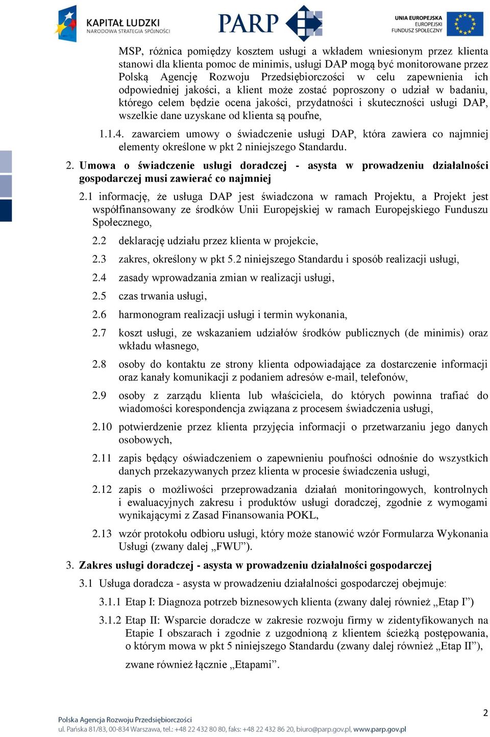 są poufne, 1.1.4. zawarciem umowy o świadczenie usługi DAP, która zawiera co najmniej elementy określone w pkt 2 