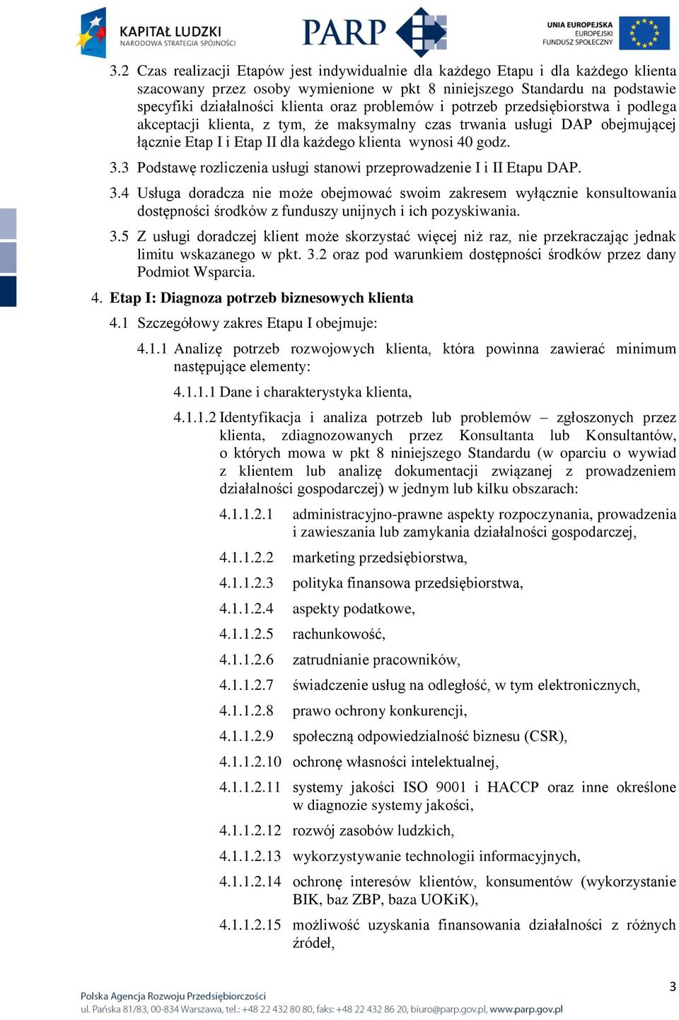 3 Podstawę rozliczenia usługi stanowi przeprowadzenie I i II Etapu DAP. 3.