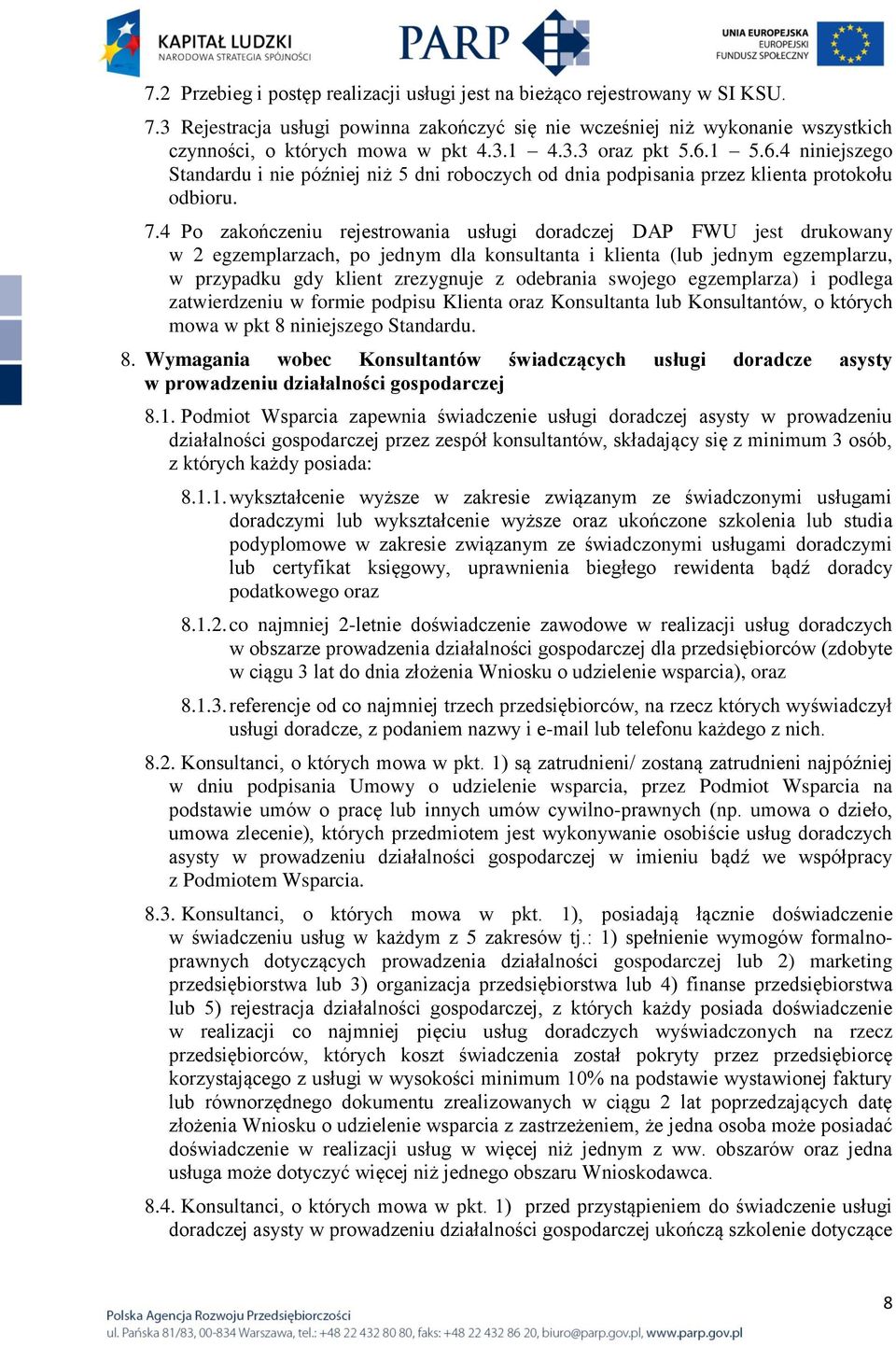 4 Po zakończeniu rejestrowania usługi doradczej DAP FWU jest drukowany w 2 egzemplarzach, po jednym dla konsultanta i klienta (lub jednym egzemplarzu, w przypadku gdy klient zrezygnuje z odebrania