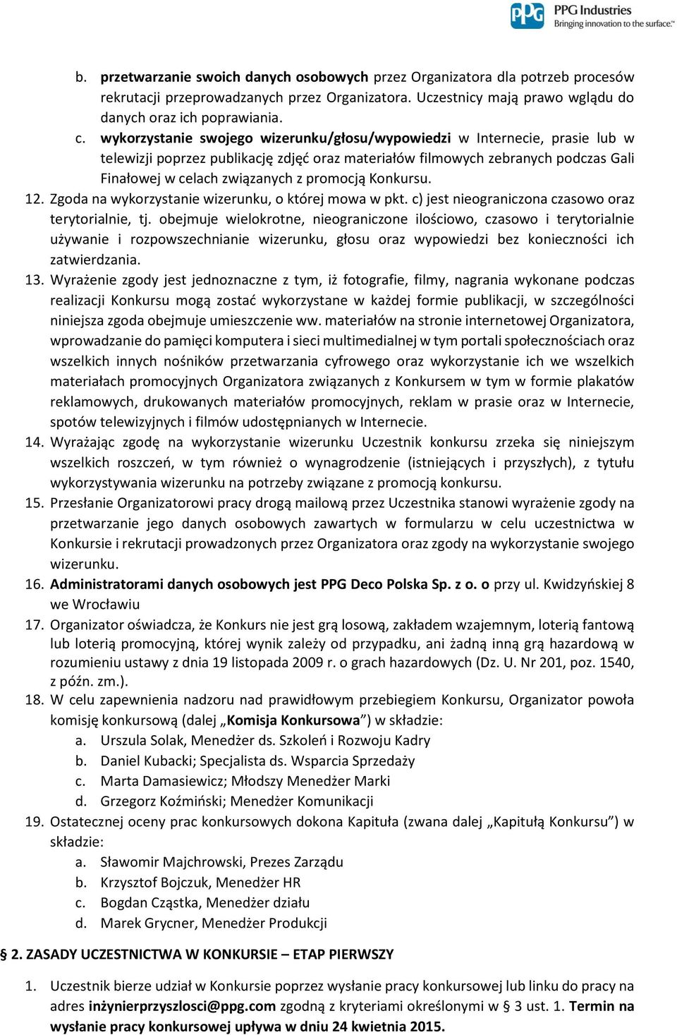 promocją Konkursu. 12. Zgoda na wykorzystanie wizerunku, o której mowa w pkt. c) jest nieograniczona czasowo oraz terytorialnie, tj.