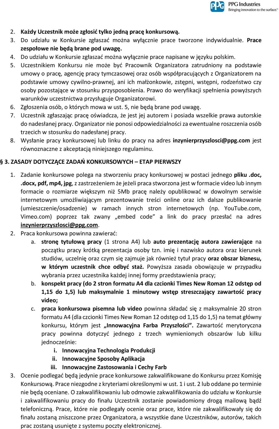 Uczestnikiem Konkursu nie może być Pracownik Organizatora zatrudniony na podstawie umowy o pracę, agencję pracy tymczasowej oraz osób współpracujących z Organizatorem na podstawie umowy