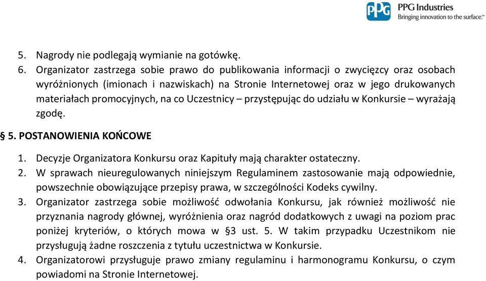 co Uczestnicy przystępując do udziału w Konkursie wyrażają zgodę. 5. POSTANOWIENIA KOŃCOWE 1. Decyzje Organizatora Konkursu oraz Kapituły mają charakter ostateczny. 2.