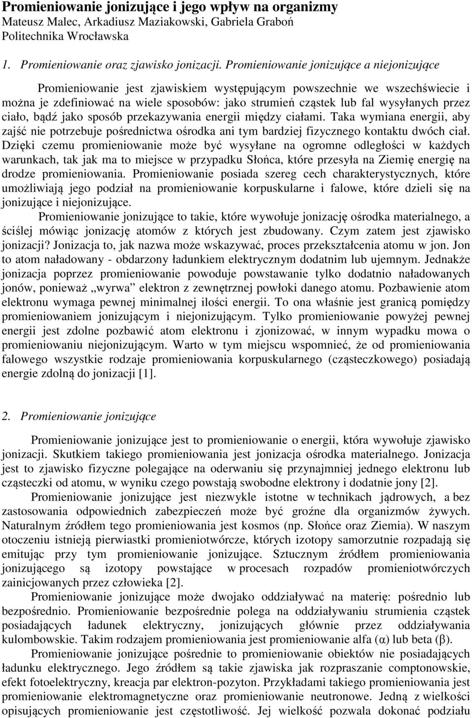 przez ciało, bądź jako sposób przekazywania energii między ciałami. Taka wymiana energii, aby zajść nie potrzebuje pośrednictwa ośrodka ani tym bardziej fizycznego kontaktu dwóch ciał.