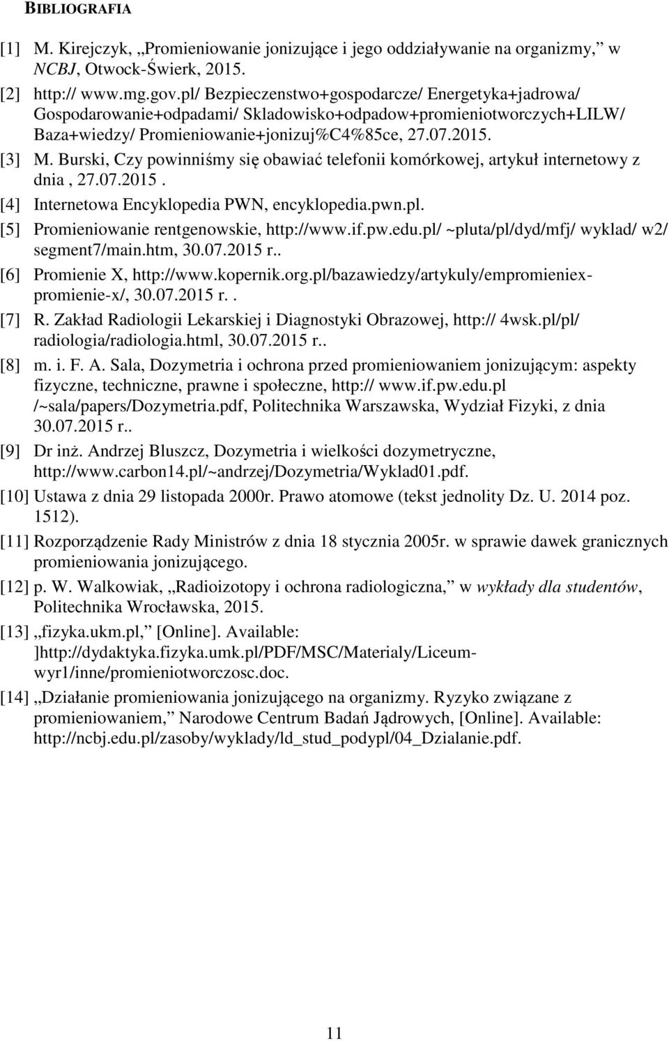 Burski, Czy powinniśmy się obawiać telefonii komórkowej, artykuł internetowy z dnia, 27.07.2015. [4] Internetowa Encyklopedia PWN, encyklopedia.pwn.pl. [5] Promieniowanie rentgenowskie, http://www.if.