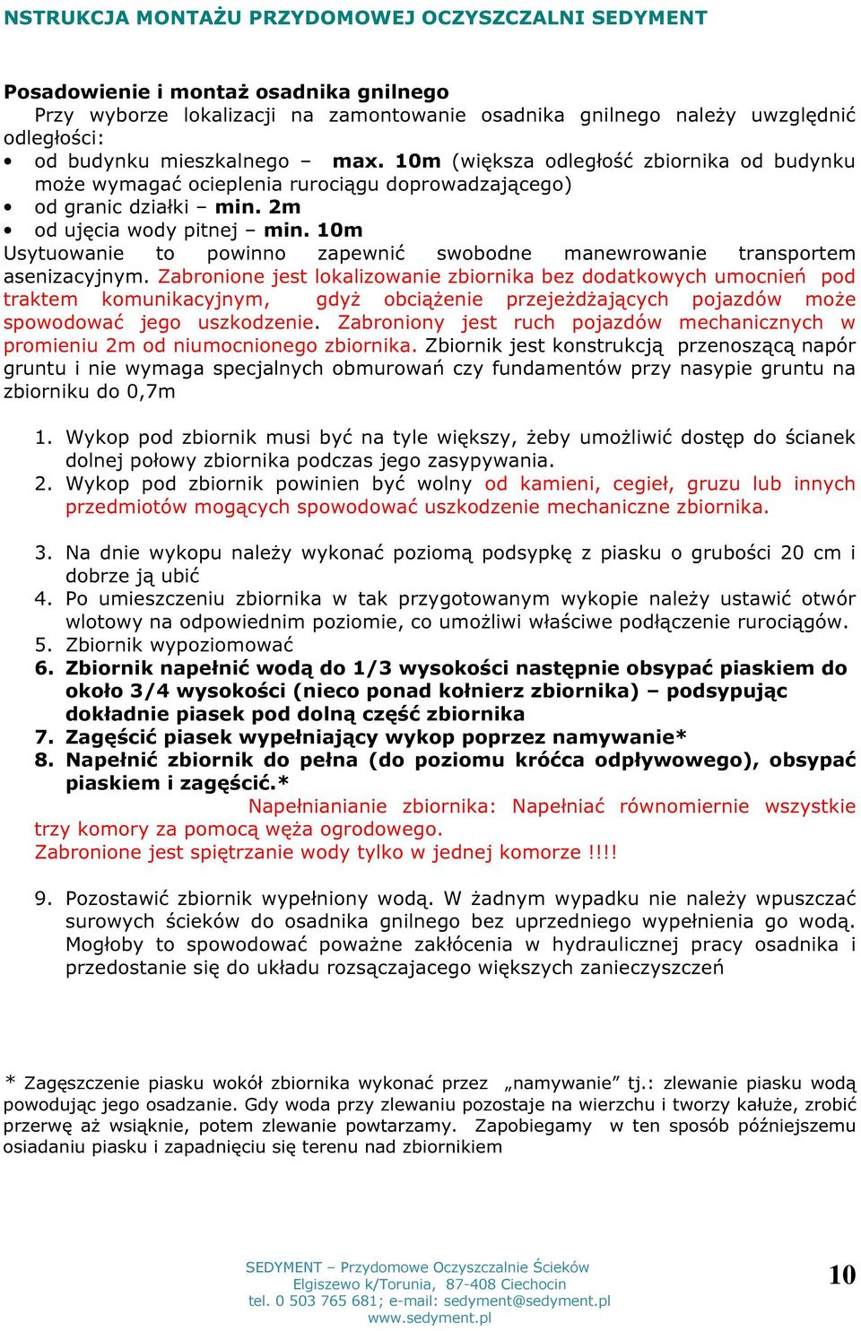 10m Usytuowanie to powinno zapewnić swobodne manewrowanie transportem asenizacyjnym.