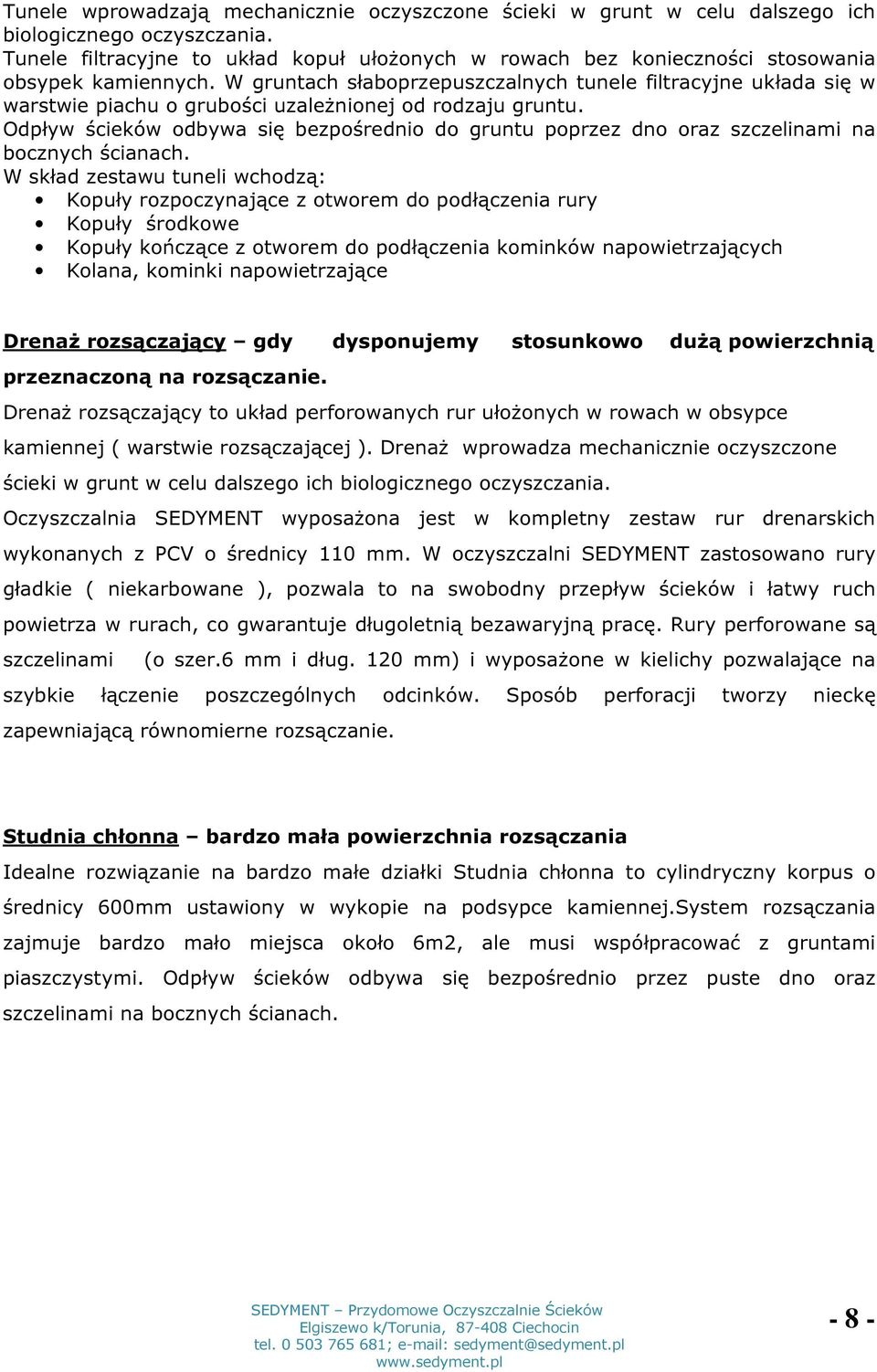 W gruntach słaboprzepuszczalnych tunele filtracyjne układa się w warstwie piachu o grubości uzależnionej od rodzaju gruntu.