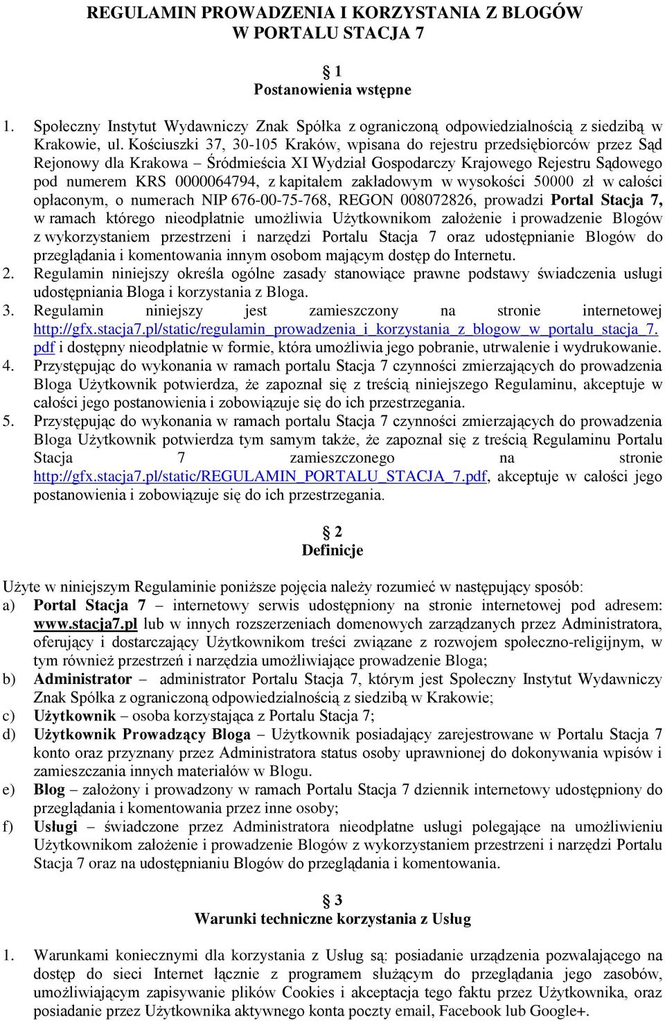 zakładowym w wysokości 50000 zł w całości opłaconym, o numerach NIP 676-00-75-768, REGON 008072826, prowadzi Portal Stacja 7, w ramach którego nieodpłatnie umożliwia Użytkownikom założenie i