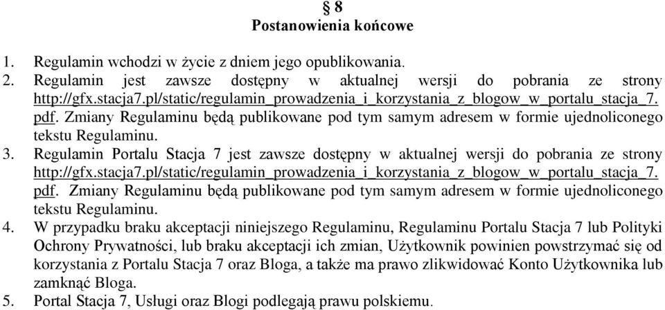 Zmiany Regulaminu będą publikowane pod tym samym adresem w formie ujednoliconego tekstu Regulaminu. 4.
