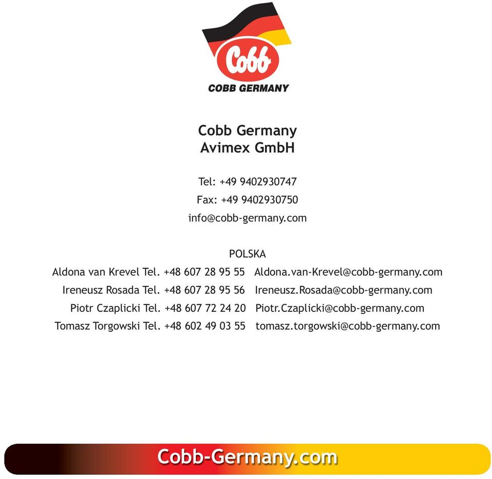 com Ireneusz Rosada Tel. +48 607 28 95 56 Ireneusz.Rosada@cobb-germany.com Piotr Czaplicki Tel.