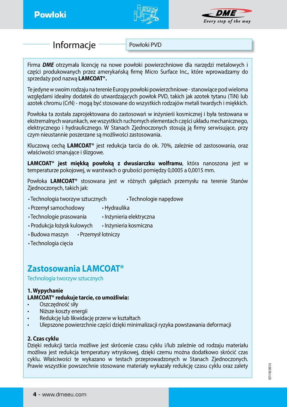Te jedyne w swoim rodzaju na terenie Europy powłoki powierzchniowe - stanowiące pod wieloma względami idealny dodatek do utwardzających powłok PVD, takich jak azotek tytanu (TiN) lub azotek chromu