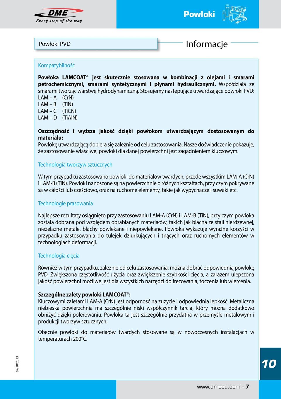Stosujemy następujące utwardzające powłoki PVD: LAM A (CrN) LAM B (TiN) LAM C (TiCN) LAM D (TiAlN) Oszczędność i wyższa jakość dzięki powłokom utwardzającym dostosowanym do materiału: Powłokę