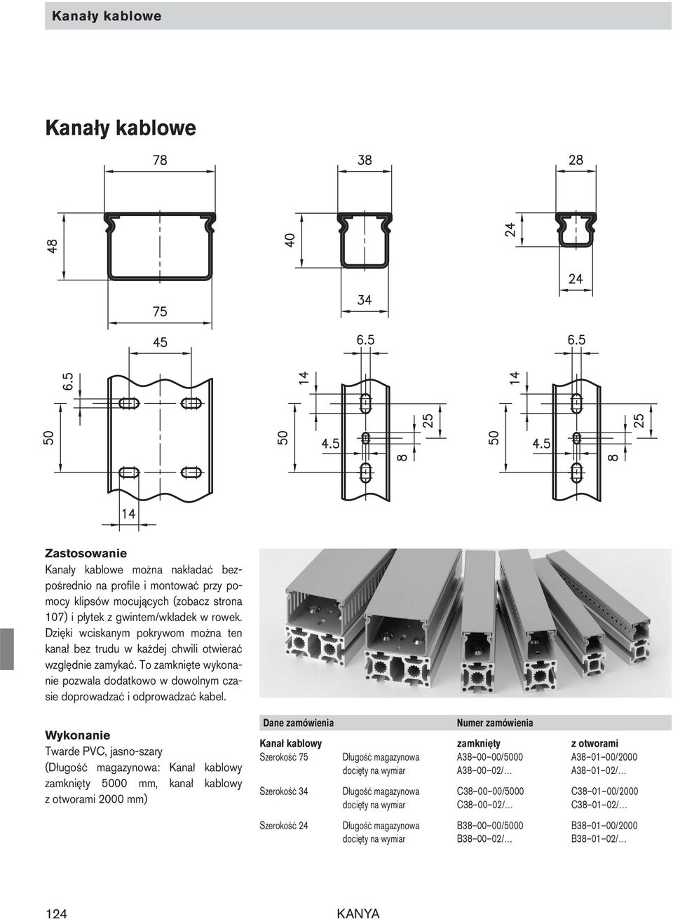 Twarde PVC, jasno-szary (Długość magazynowa: Kanał kablowy zamknięty 5000 mm, kanał kablowy z otworami 2000 mm) Kanał kablowy zamknięty z otworami Szerokość 75 Długość magazynowa A38 00 00/5000 A38