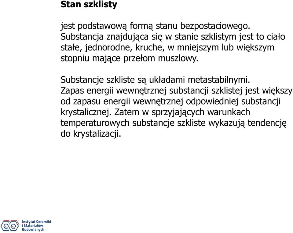 mające przełom muszlowy. Substancje szkliste są układami metastabilnymi.