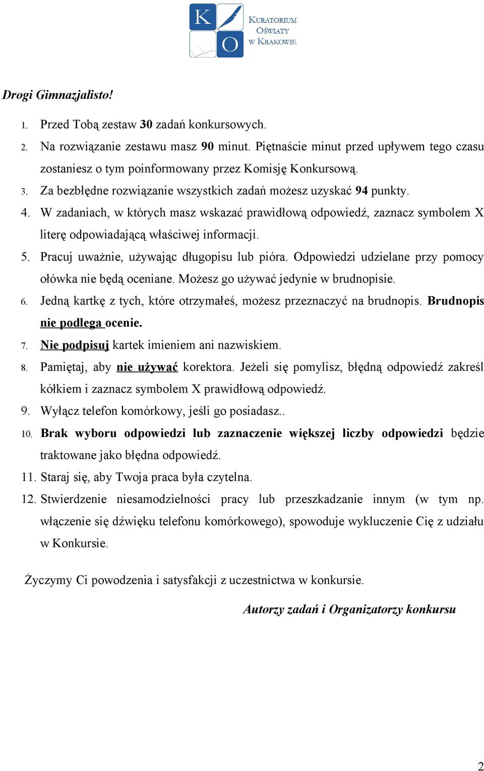 W zadaniach, w których masz wskazać prawidłową odpowiedź, zaznacz symbolem X literę odpowiadającą właściwej informacji. 5. Pracuj uważnie, używając długopisu lub pióra.