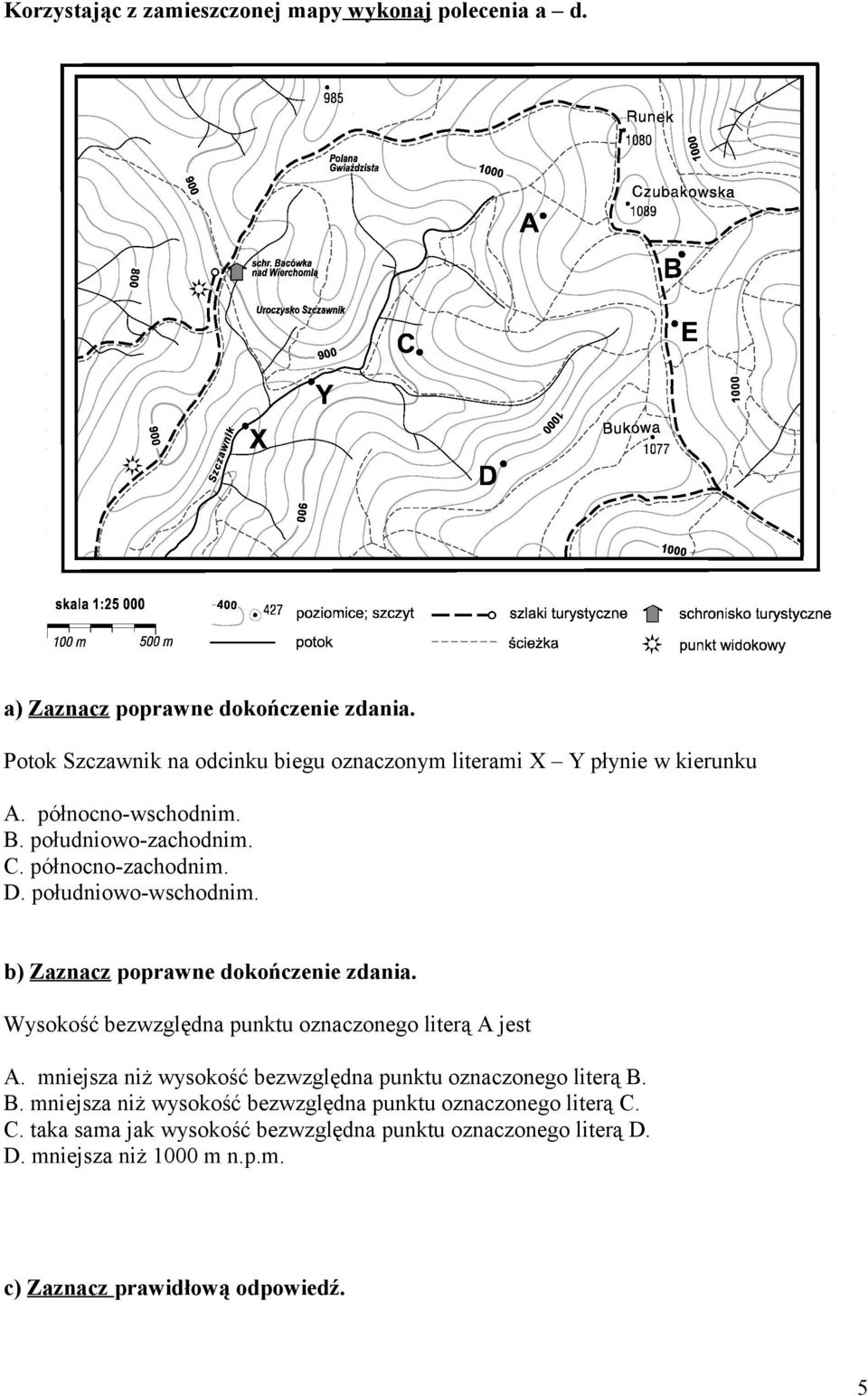 południowo-wschodnim. b) Zaznacz poprawne dokończenie zdania. Wysokość bezwzględna punktu oznaczonego literą A jest A.