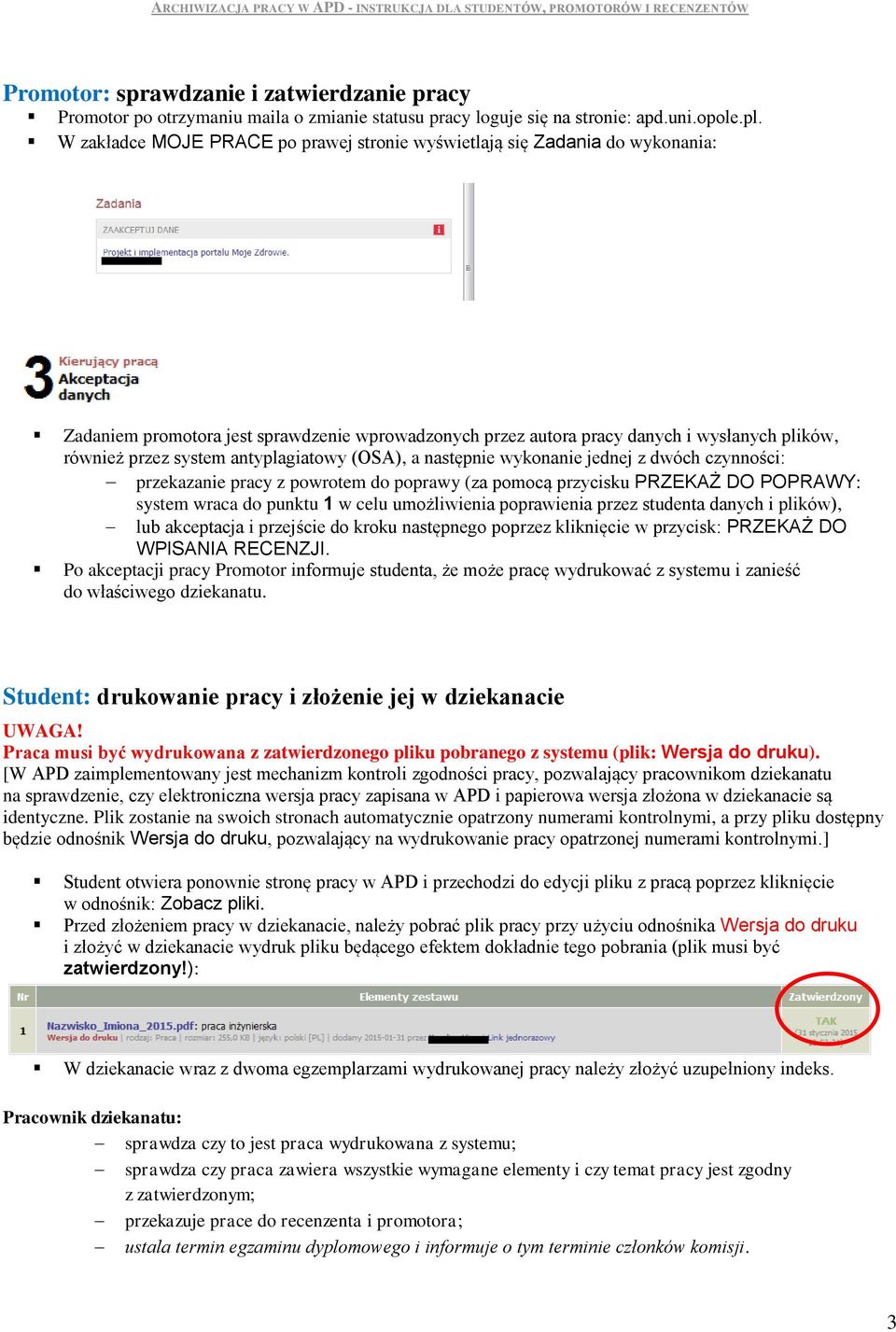pracy z powrotem do poprawy (za pomocą przycisku PRZEKAŻ DO POPRAWY: system wraca do punktu 1 w celu umożliwienia poprawienia przez studenta danych i plików), lub akceptacja i przejście do kroku