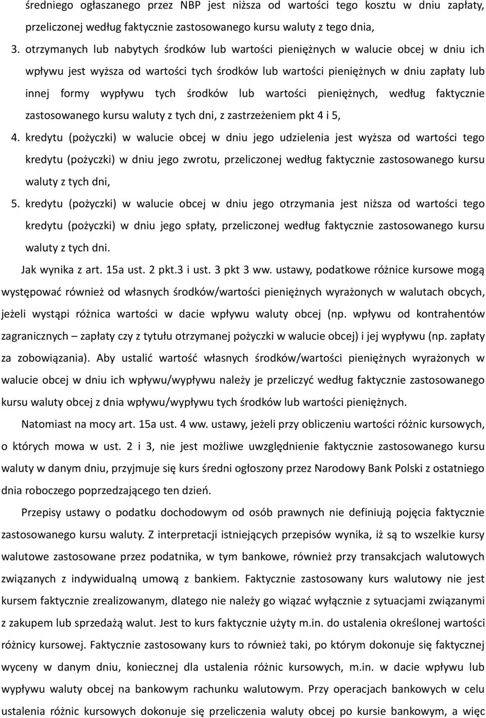 środków lub wartości pieniężnych, według faktycznie zastosowanego kursu waluty z tych dni, z zastrzeżeniem pkt 4 i 5, 4.