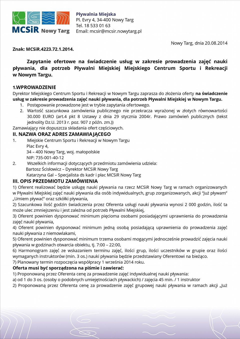 WPROWADZENIE Dyrektor Miejskiego Centrum Sportu i Rekreacji w Nowym Targu zaprasza do złożenia oferty na świadczenie usług w zakresie prowadzenia zajęć nauki pływania, dla potrzeb Pływalni Miejskiej