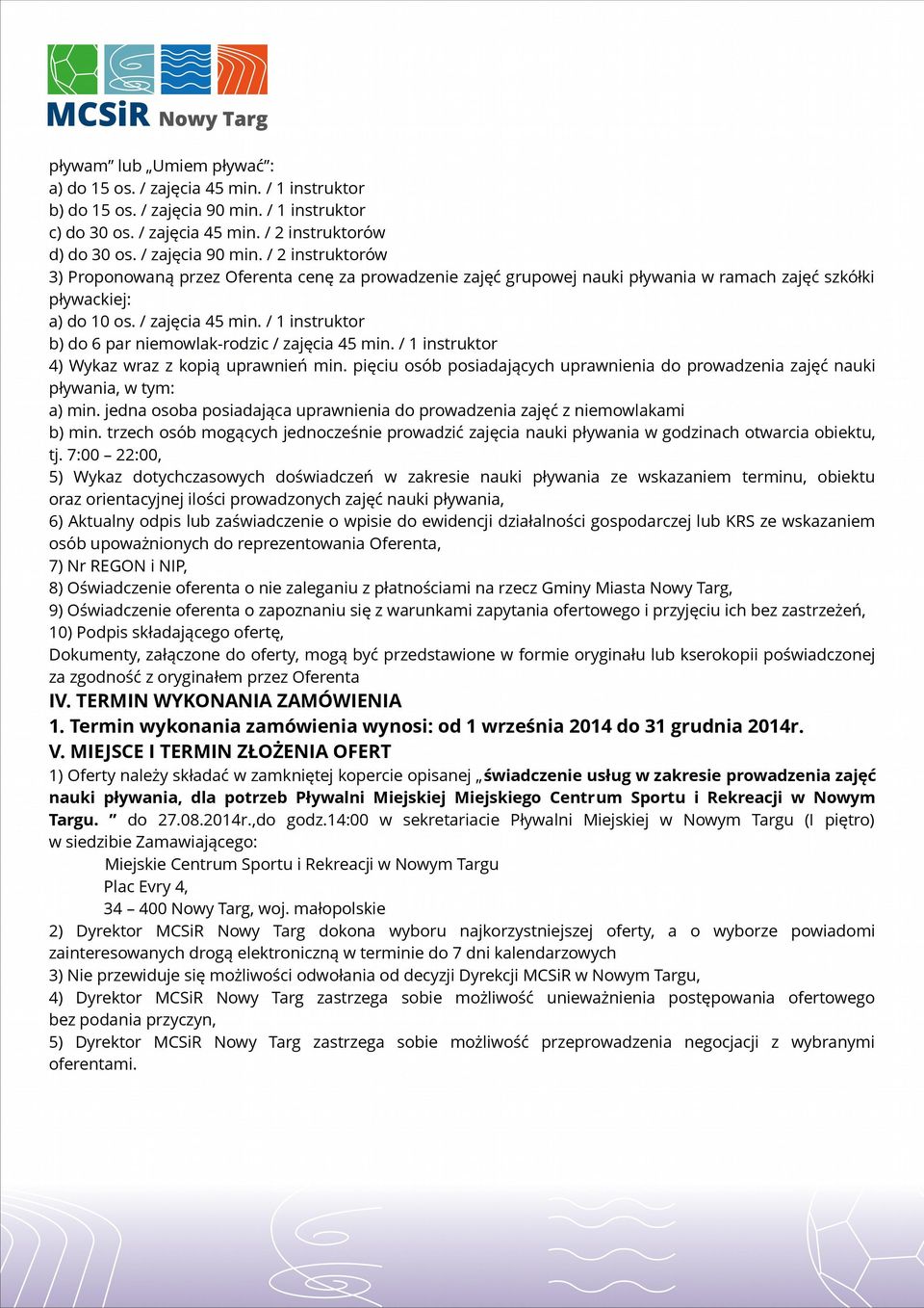 / 2 instruktorów 3) Proponowaną przez Oferenta cenę za prowadzenie zajęć grupowej nauki pływania w ramach zajęć szkółki pływackiej: a) do 10 os. / zajęcia 45 min.