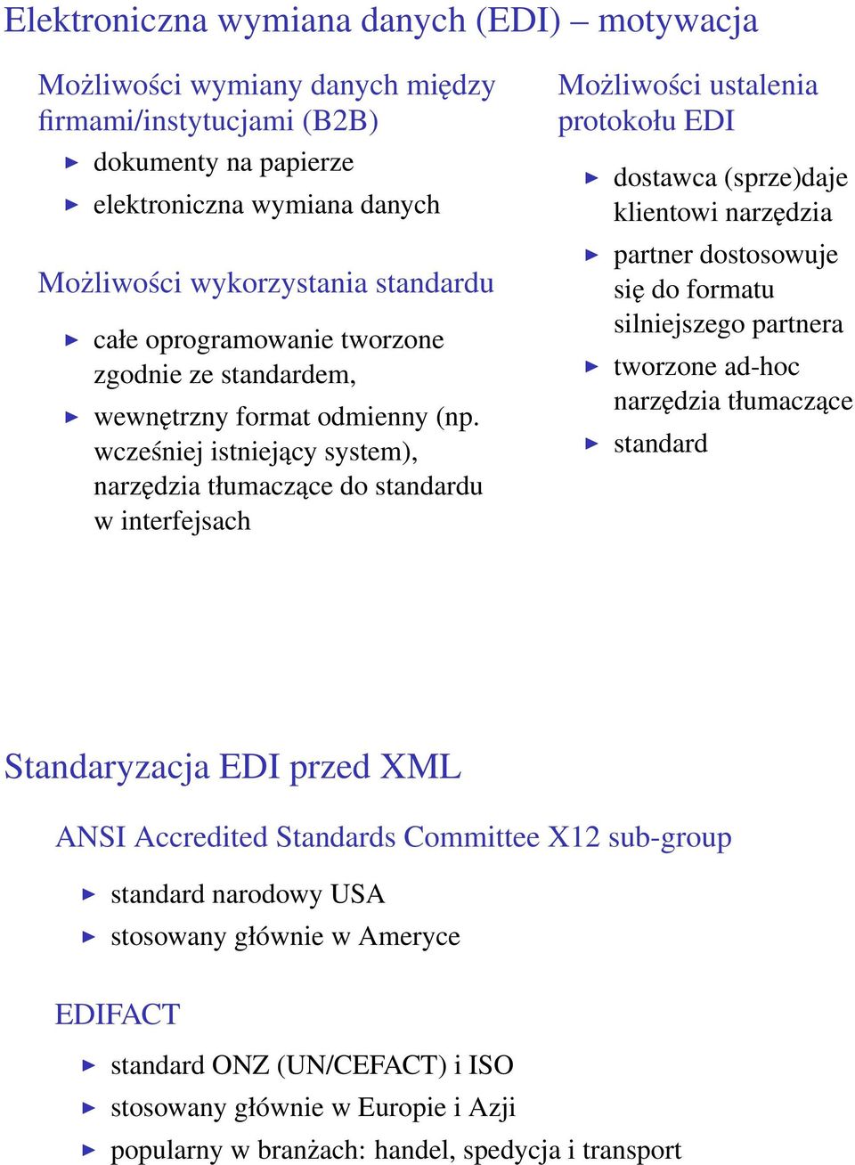 wcześniej istniejący system), narzędzia tłumaczące do standardu w interfejsach Możliwości ustalenia protokołu EDI dostawca (sprze)daje klientowi narzędzia partner dostosowuje się do formatu