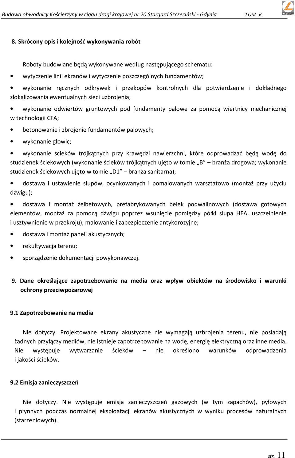 technologii CFA; betonowanie i zbrojenie fundamentów palowych; wykonanie głowic; wykonanie ścieków trójkątnych przy krawędzi nawierzchni, które odprowadzać będą wodę do studzienek ściekowych