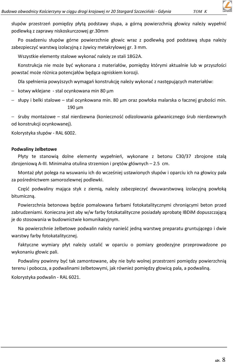 Wszystkie elementy stalowe wykonać należy ze stali 18G2A.