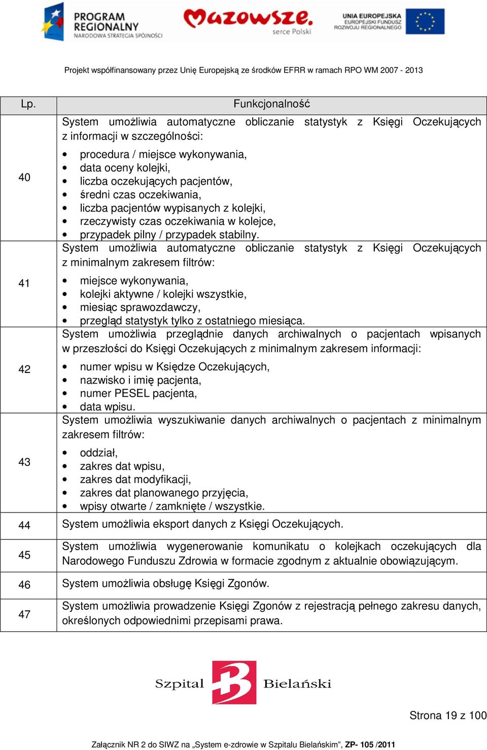 System umożliwia automatyczne obliczanie statystyk z Księgi Oczekujących z minimalnym zakresem filtrów: miejsce wykonywania, kolejki aktywne / kolejki wszystkie, miesiąc sprawozdawczy, przegląd