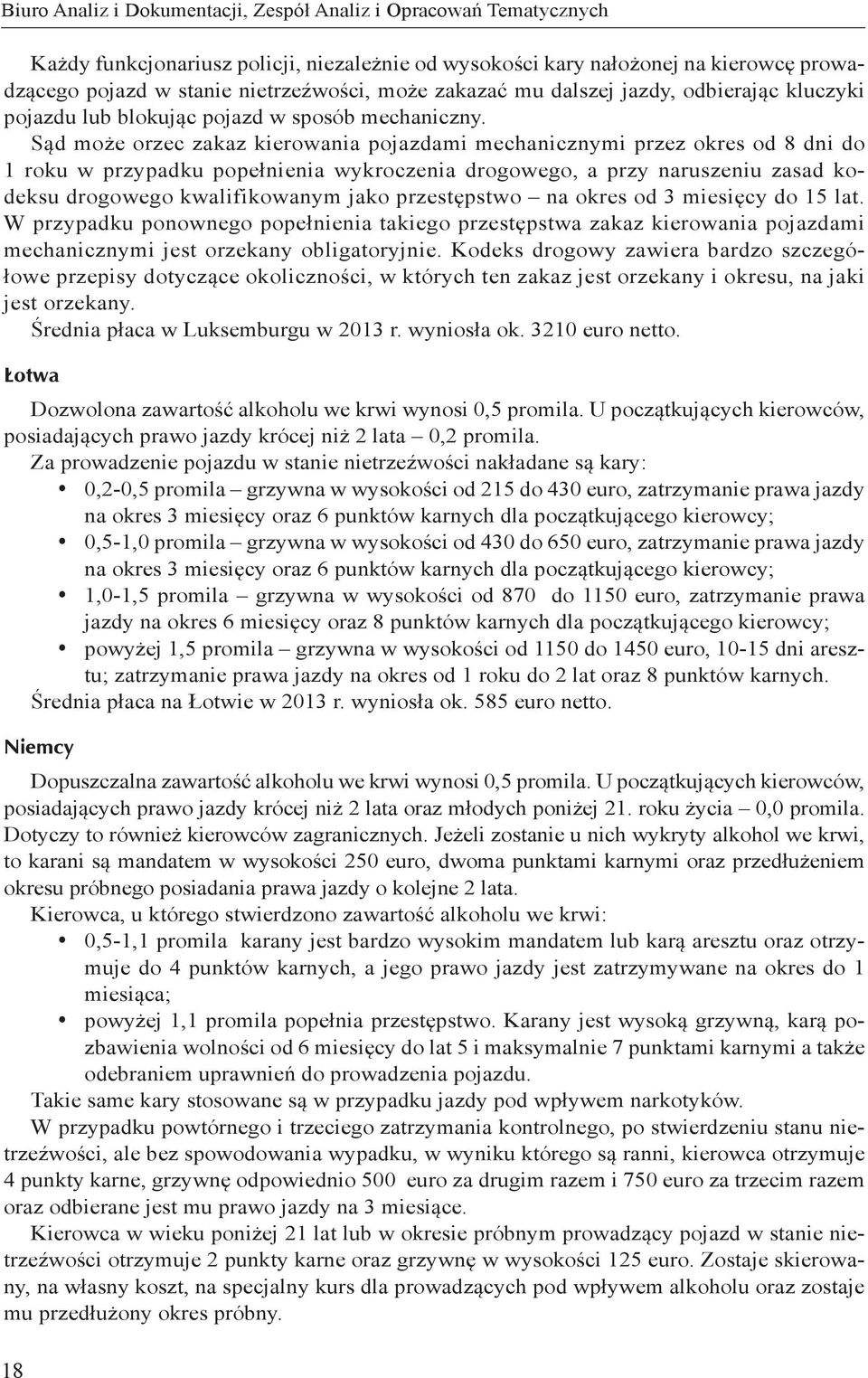 Sąd może orzec zakaz kierowania pojazdami mechanicznymi przez okres od 8 dni do 1 roku w przypadku popełnienia wykroczenia drogowego, a przy naruszeniu zasad kodeksu drogowego kwalifikowanym jako