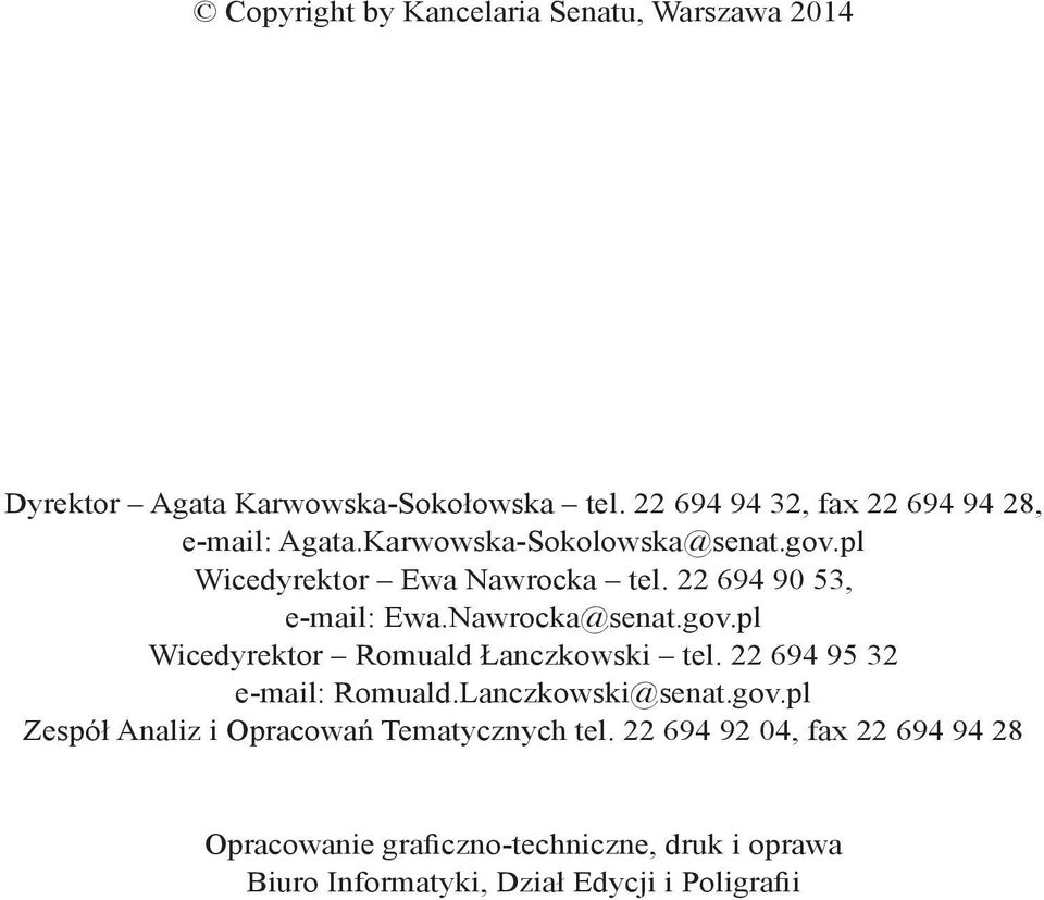 22 694 90 53, e-mail: Ewa.Nawrocka@senat.gov.pl Wicedyrektor Romuald Łanczkowski tel. 22 694 95 32 e-mail: Romuald.