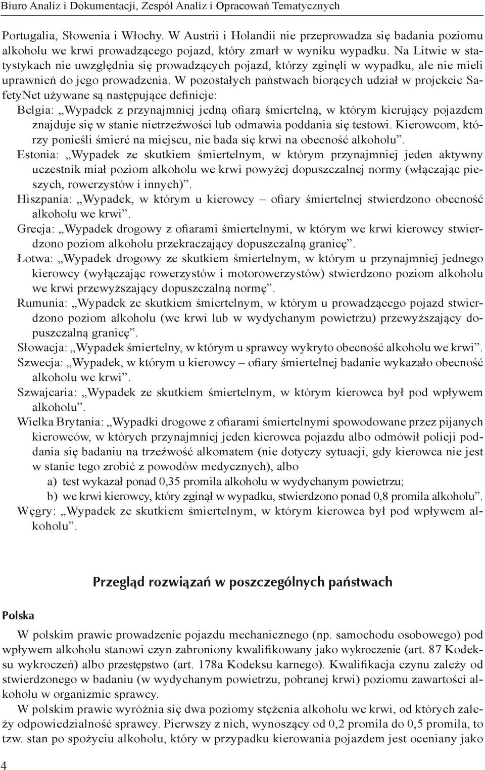 Na Litwie w statystykach nie uwzględnia się prowadzących pojazd, którzy zginęli w wypadku, ale nie mieli uprawnień do jego prowadzenia.