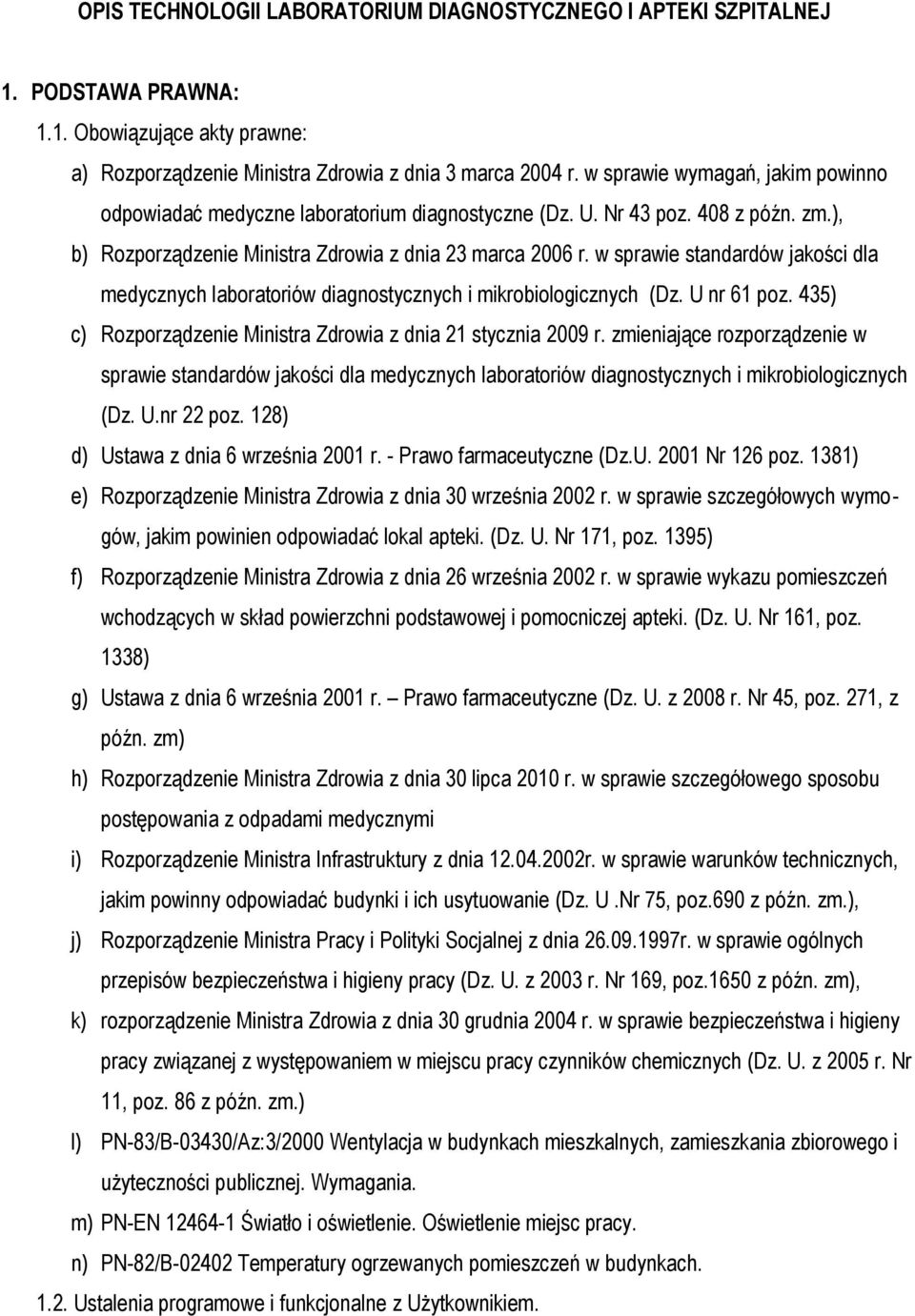 w sprawie standardów jakości dla medycznych laboratoriów diagnostycznych i mikrobiologicznych (Dz. U nr 61 poz. 435) c) Rozporządzenie Ministra Zdrowia z dnia 21 stycznia 2009 r.