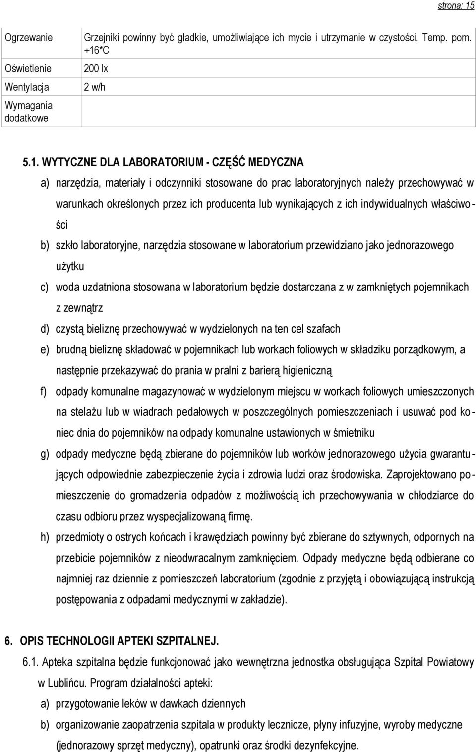 producenta lub wynikających z ich indywidualnych właściwości b) szkło laboratoryjne, narzędzia stosowane w laboratorium przewidziano jako jednorazowego użytku c) woda uzdatniona stosowana w