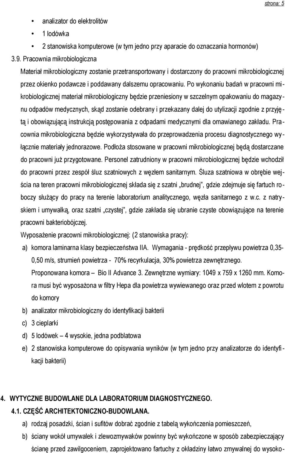 Po wykonaniu badań w pracowni mikrobiologicznej materiał mikrobiologiczny będzie przeniesiony w szczelnym opakowaniu do magazynu odpadów medycznych, skąd zostanie odebrany i przekazany dalej do