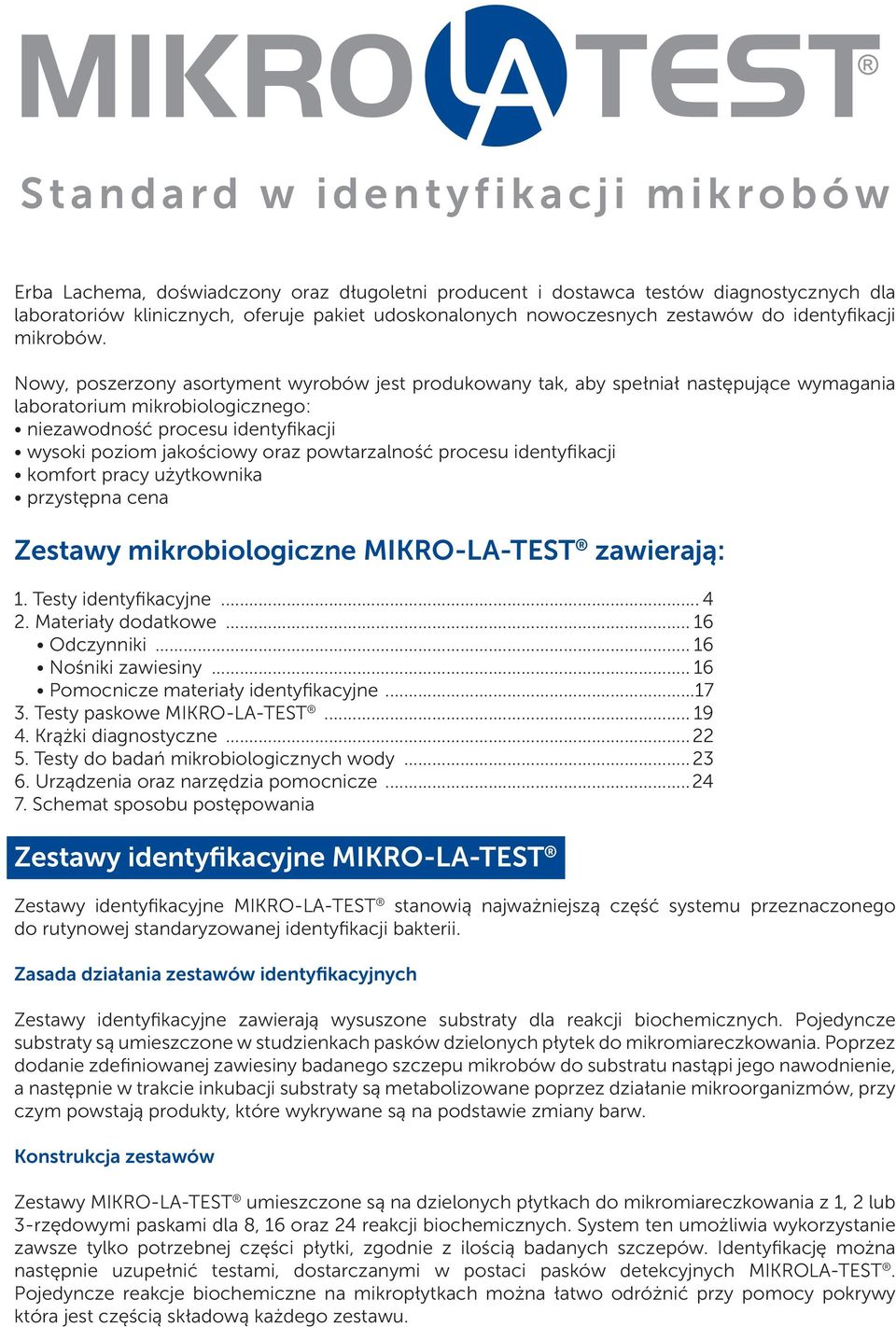 Nowy, poszerzony asortyment wyrobów jest produkowany tak, aby spełniał następujące wymagania laboratorium mikrobiologicznego: niezawodność procesu identyfikacji wysoki poziom jakościowy oraz